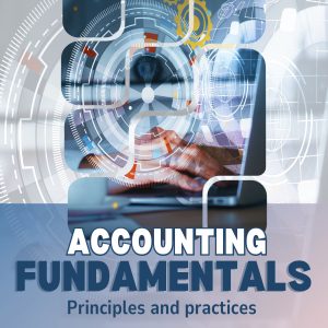 ACCOUNTING FUNDAMENTALS: PRINCIPLES AND PRACTICES