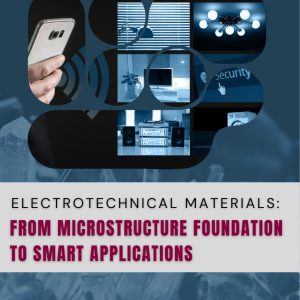 ELECTROTECHNICAL MATERIALS: FROM MICROSTRUCTURE FOUNDATION TO SMART APPLICATIONS