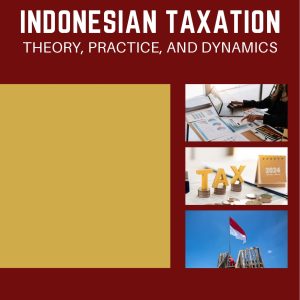 INDONESIAN TAXATION: THEORY, PRACTICE, AND  DYNAMICS