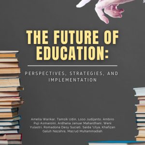 THE FUTURE OF EDUCATION: PERSPECTIVES, STRATEGIES, AND IMPLEMENTATION
