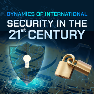DYNAMICS OF INTERNATIONAL SECURITY IN THE 21ST CENTURY