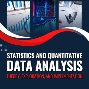 STATISTICS AND QUANTITATIVE DATA ANALYSIS Theory, Exploration, and Implementation