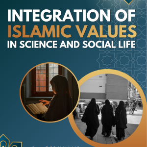 INTEGRATION OF ISLAMIC VALUES IN SCIENCE AND SOCIAL LIFE