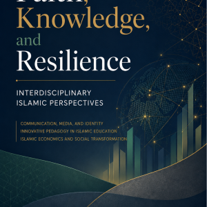 FAITH, KNOWLEDGE, AND RESILIENCE: Interdisciplinary Islamic Perspectives
